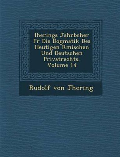 Cover image for Iherings Jahrb Cher Fur Die Dogmatik Des Heutigen R Mischen Und Deutschen Privatrechts, Volume 14