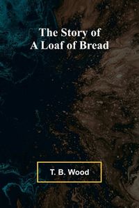 Cover image for The Story of a Loaf of Bread