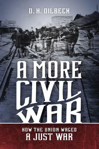 Cover image for A More Civil War: How the Union Waged a Just War