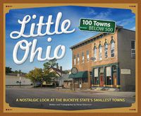 Cover image for Little Ohio: A Nostalgic Look at the Buckeye State's Smallest Towns