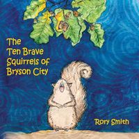 Cover image for The Ten Brave Squirrels of Bryson City