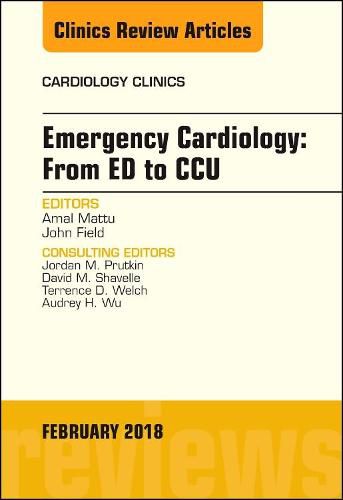 Emergency Cardiology: From ED to CCU, An Issue of Cardiology Clinics