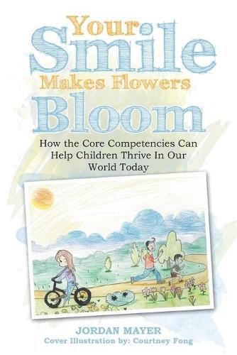 Cover image for Your Smile Makes Flowers Bloom: How the Core Competencies Can Help Children Thrive in Our World Today