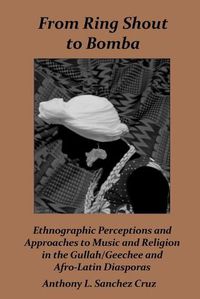 Cover image for From Ring Shout to Bomba: Ethnographic Perceptions and Approaches to Music and Religion in the Gullah/Geechee and Afro-Latin Diasporas