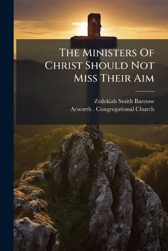 Cover image for The Ministers Of Christ Should Not Miss Their Aim