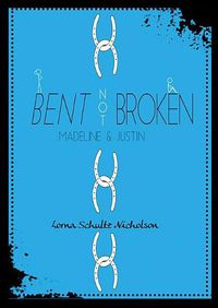 Cover image for Bent Not Broken: Madeline and Justin