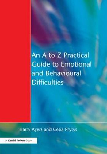 Cover image for An A to Z Practical Guide to Emotional and Behavioural Difficulties