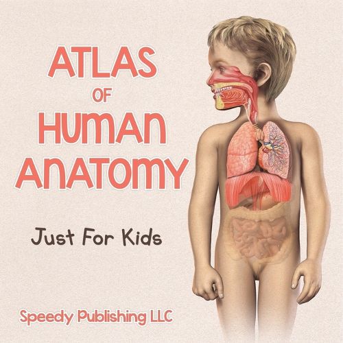 Cover image for Atlas Of Human Anatomy Just For Kids