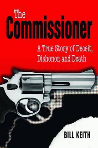 Cover image for Commissioner, The: A True Story of Deceit, Dishonor, and Death