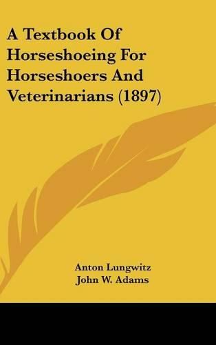 Cover image for A Textbook of Horseshoeing for Horseshoers and Veterinarians (1897)