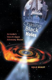 Cover image for Chasing Black Holes: An Insider's View of a Space Astronomy Mission