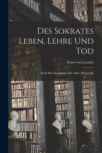 Cover image for Des Sokrates Leben, Lehre Und Tod