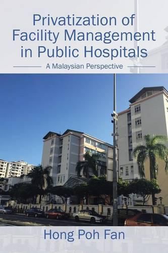 Cover image for Privatization of Facility Management in Public Hospitals: A Malaysian Perspective