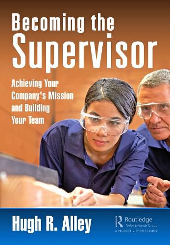 Cover image for Becoming the Supervisor: Achieving Your Company's Mission and Building Your Team