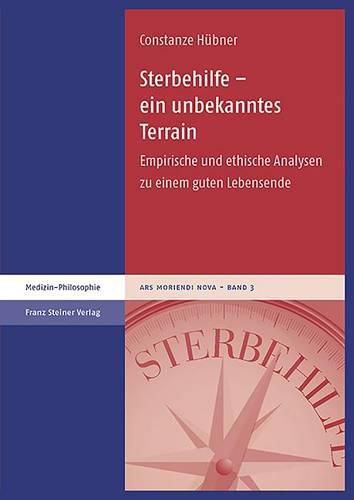 Cover image for Sterbehilfe - Ein Unbekanntes Terrain: Empirische Und Ethische Analysen Zu Einem Guten Lebensende