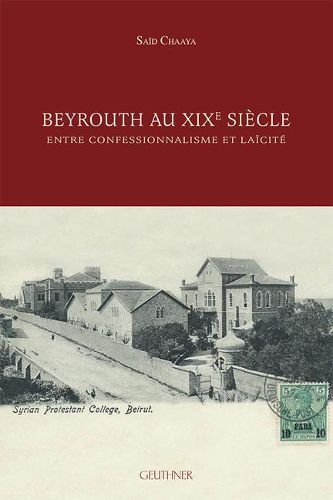 Cover image for Beyrouth Au Xixe Siecle: Entre Confessionnalisme Et Laicite