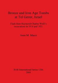 Cover image for Bronze and Iron Age Tombs at Tel Gezer Israel: Finds from Raymond-Charles Weill's excavations in 1914 and 1921