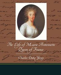 Cover image for The Life of Marie Antoinette - Queen of France