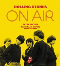 Cover image for Rolling Stones on Air in the Sixties: TV and Radio History as It Happened