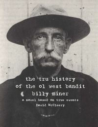 Cover image for The tru history of the ol west bandit billy miner