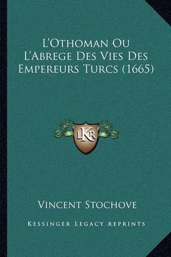 Cover image for L'Othoman Ou L'Abrege Des Vies Des Empereurs Turcs (1665)