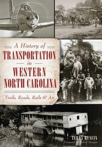 Cover image for A History of Transportation in Western North Carolina: Trails, Roads, Rails & Air