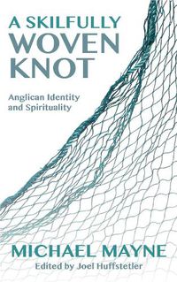 Cover image for A Skilfully Woven Knot: Anglican Identity and Spirituality