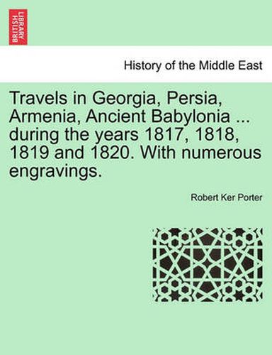 Cover image for Travels in Georgia, Persia, Armenia, Ancient Babylonia ... during the years 1817, 1818, 1819 and 1820. With numerous engravings. VOL. II