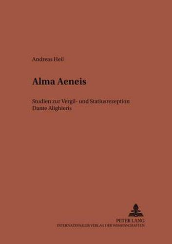 Cover image for Alma Aeneis: Studien Zur Vergil- Und Statiusrezeption Dante Alighieris
