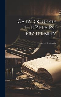 Cover image for Catalogue of the Zeta Psi Fraternity