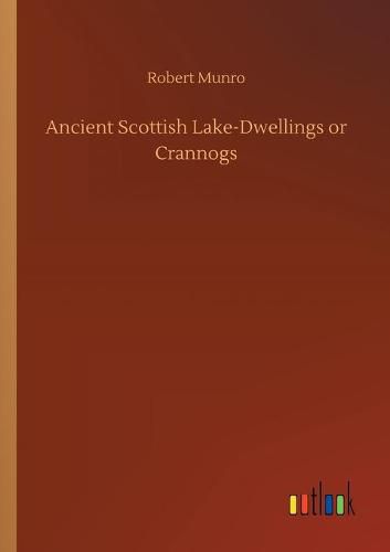 Ancient Scottish Lake-Dwellings or Crannogs