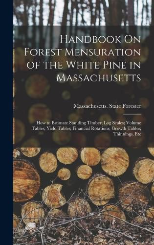 Cover image for Handbook On Forest Mensuration of the White Pine in Massachusetts