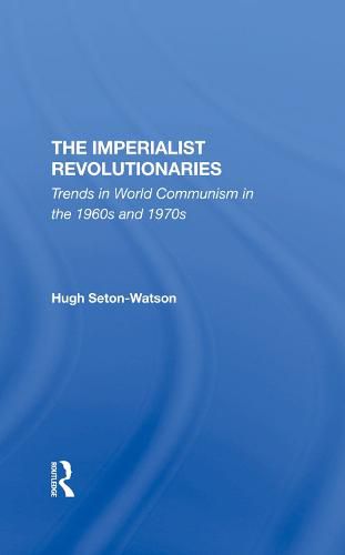 Cover image for The Imperialist Revolutionaries: Trends in World Communism in the 1960s and 1970s