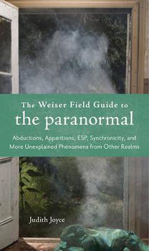 Cover image for Weiser Field Guide to the Paranormal: Abductions, Apparitions, ESP, Synchronicity, and More Unexplained Phenomena from Other Realms