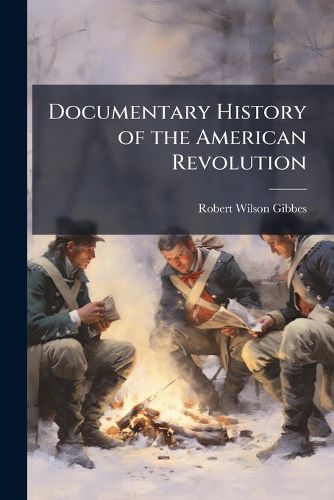 Cover image for Documentary History of the American Revolution