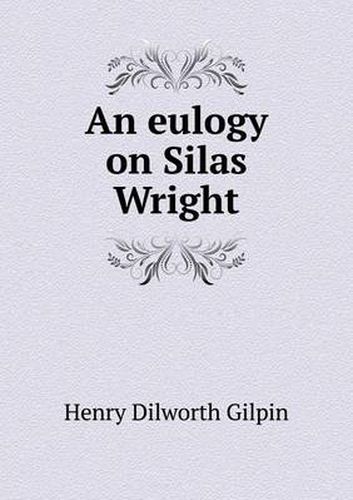 Cover image for An eulogy on Silas Wright