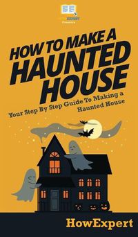 Cover image for How To Make a Haunted House: Your Step By Step Guide To Making a Haunted House