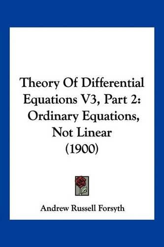 Cover image for Theory of Differential Equations V3, Part 2: Ordinary Equations, Not Linear (1900)