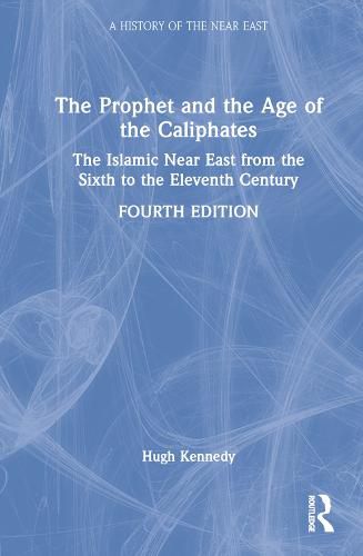 Cover image for The Prophet and the Age of the Caliphates: The Islamic Near East from the Sixth to the Eleventh Century