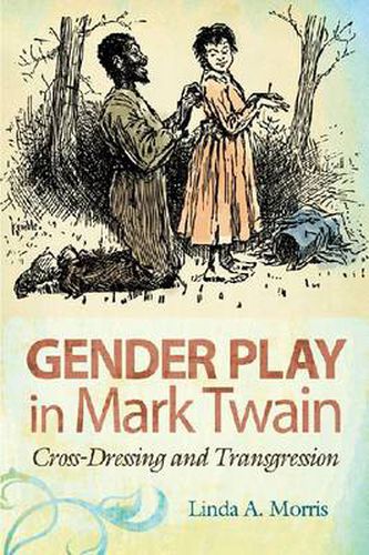 Gender Play in Mark Twain: Cross-Dressing and Transgression