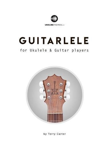 Guitarlele for Ukulele and Guitar Players