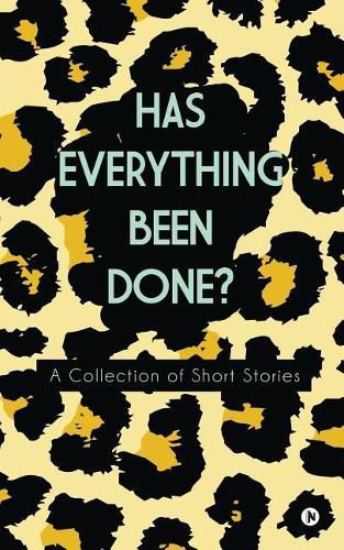 Cover image for Has Everything Been Done?: A Collection of Short Stories