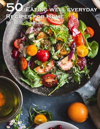 Cover image for 50 Eating Well Every Day Recipes for Home