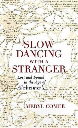 Cover image for Slow Dancing with a Stranger: Lost and Found in the Age of Alzheimers