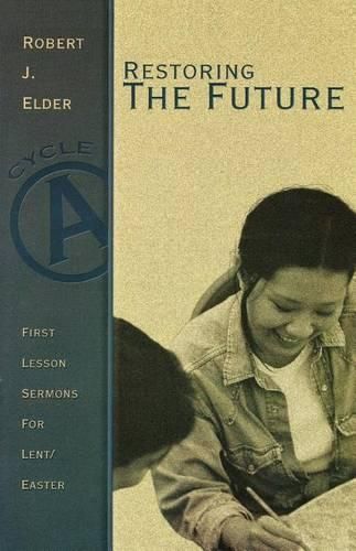 Cover image for Restoring the Future: First Lesson Sermons for Lent/Easter: Cycle a