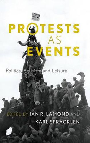 Cover image for Protests as Events: Politics, Activism and Leisure