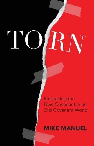 Cover image for Torn: Embracing the New Covenant in an Old Covenant World