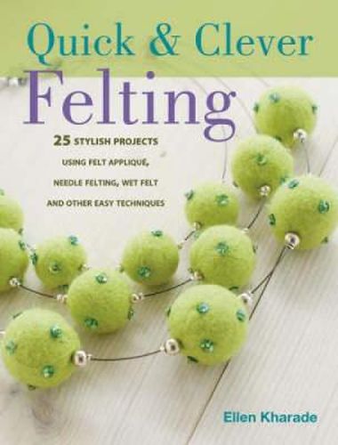 Cover image for Quick & Clever Felting: Over 30 Stylish Projects