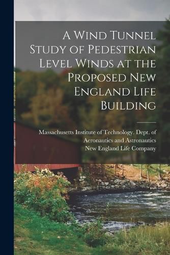 Cover image for A Wind Tunnel Study of Pedestrian Level Winds at the Proposed New England Life Building