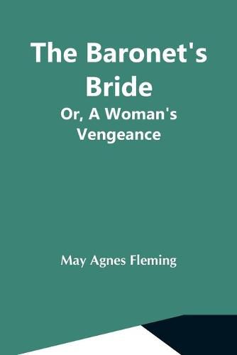 Cover image for The Baronet'S Bride; Or, A Woman'S Vengeance